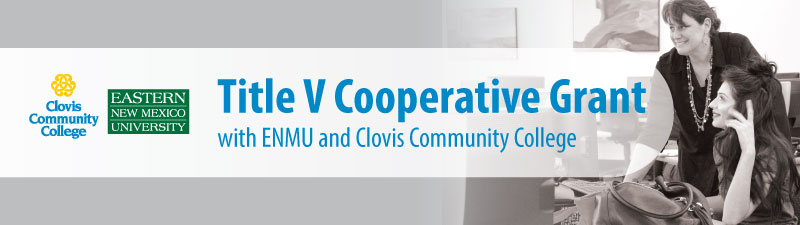 Title V Cooperative Grant with Clovis Community College and Eastern New Mexico University